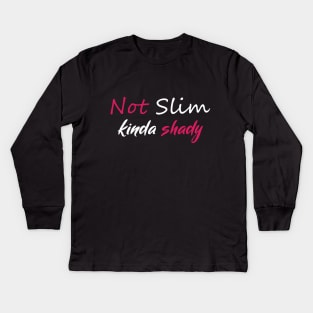 Not Slim Kinda Shady Kids Long Sleeve T-Shirt